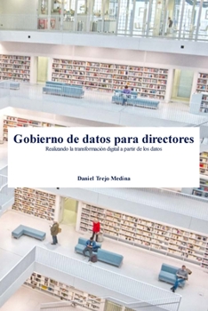 Paperback Gobierno de datos para directores: Realizando la transformación digital a partir de los datos [Spanish] Book