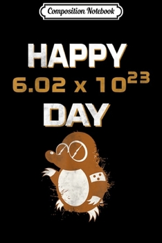 Composition Notebook: Happy Mole Day Avogadro's Number Funny Chemist  Journal/Notebook Blank Lined Ruled 6x9 100 Pages