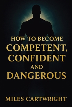 Paperback How to Become Competent, Confident, and Dangerous Book