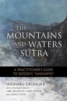 Paperback The Mountains and Waters Sutra: A Practitioner's Guide to Dogen's Sansuikyo Book