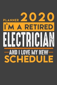 Weekly Planner 2020 - 2021 for retired ELECTRICIAN: I'm a retired ELECTRICIAN and I love my new Schedule - 120 Weekly Calendar Pages - 6" x 9" - Retirement Planner