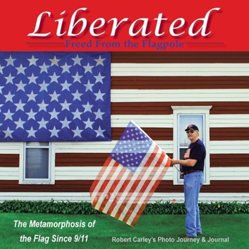 Paperback Liberated Freed from the Flagpole: The Metamorphosis of the Flag Since 9/11 Book