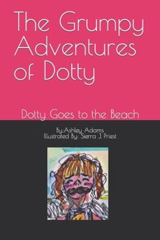 Paperback The Grumpy Adventures of Dotty: Dotty Goes to the Beach Book
