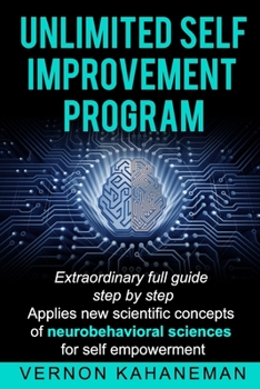 Paperback Unlimited Self Improvement Program: Extraordinary Full Guide Step By Step Applies New Scientific Concepts Of Neuro Behavioral Science For Self Empower Book