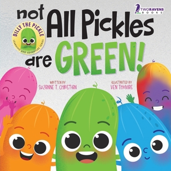 Not All Pickles Are Green!: A Colorful Read-Aloud Diversity and Inclusion Book For Toddlers (Ages 2-4) (Dilly The Pickle: Learning & Adventure Series)