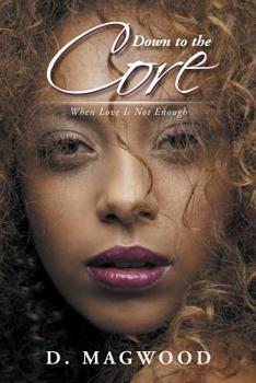 Paperback Down to the Core: When Love Is Not Enough Book
