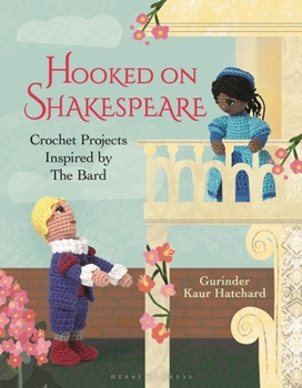 Hardcover Hooked on Shakespeare: Crochet Projects Inspired by the Bard Book