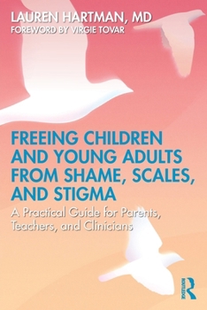Paperback Freeing Children and Young Adults from Shame, Scales, and Stigma: A Practical Guide for Parents, Teachers, and Clinicians Book