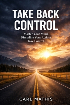 Paperback Take Back Control: Master Your Mind, Discipline Your Actions, and Win the Battle Against Emotional Chaos Book