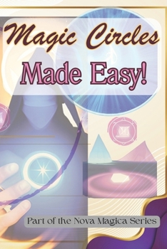 Magic Circles Made Easy: Secrets of Serious Power with Simple Circles (Nova Magica)