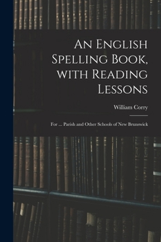 Paperback An English Spelling Book, With Reading Lessons; for ... Parish and Other Schools of New Brunswick Book