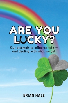 Paperback Are You Lucky? Our Attempts to Influence Fate -- and Dealing with What We Get Book