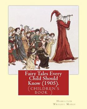 Paperback Fairy Tales Every Child Should Know (1905). Edited By: Hamilton Wright Mabie: a selection of the best fairy tales of all time and of all authors Book