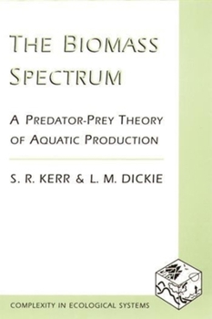 Hardcover The Biomass Spectrum: A Predator-Prey Theory of Aquatic Production Book
