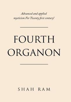 Hardcover Fourth Organon: Advanced and Applied Mysticism for Twenty First Century! Book