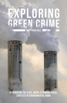 Paperback Exploring Green Crime: Introducing the Legal, Social and Criminological Contexts of Environmental Harm Book