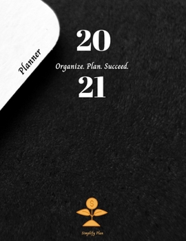 2021 Planner Organize. Plan. Succeed.: Perfect Organizer Notebook, Daily Weekly Monthly Planner, Year at A Glance, Income & Outgoings, Top Priorities, ... Writing Journal, Lined Pages, Blank Pages
