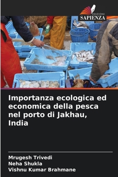 Importanza ecologica ed economica della pesca nel porto di Jakhau, India (Italian Edition)