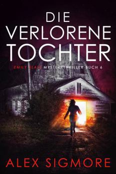Die Verlorene Tochter, Emily Slate Mysterythriller Buch 6 (German Edition)