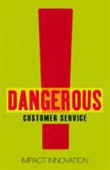Paperback Dangerous Customer Service: Dangerously Great Customer Service...How to Achieve It and Maintain It Book