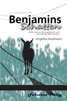 Paperback Benjamins Schatten. Befreiung aus Abh?ngigkeiten und destruktiven Beziehungen: Eine therapeutische Fabel [German] Book