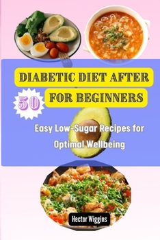 Paperback Diabetic Diet After 50 for Beginners: Easy Low-Sugar Recipes for Optimal Wellbeing Book