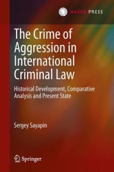 Hardcover The Crime of Aggression in International Criminal Law: Historical Development, Comparative Analysis and Present State Book