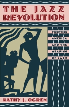 Paperback The Jazz Revolution: Twenties America & the Meaning of Jazz Book