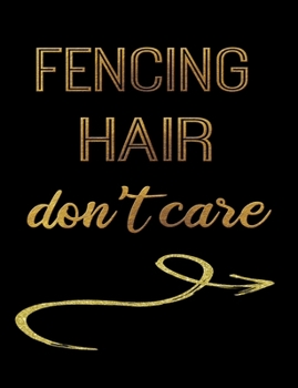 Fencing Hair Don't Care: Journal Composition Notebook 7.44" x 9.69" 100 pages 50 sheets Recreation Book