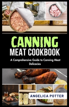 Paperback Canning Meat Cookbook: A Comprehensive Guide to Canning Meat Delicacies Book