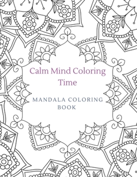 Paperback Calm Mind Coloring Time Mandala Coloring Book: Coloring for stress relief, relaxation, and mindfulness Book
