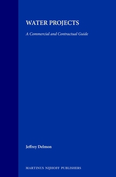 Water Projects:A Commercial and Contractual Guide (International and National Water Law and Policy Series, 6) (International and National Water Law and Policy Series, 6)