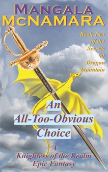 An All-Too-Obvious Choice: Book 2 of the Secrets of Dragon Mountain (A Knightess of the Realm Novel)