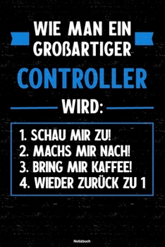 Wie man ein großartiger Controller wird: Notizbuch: Controller Journal DIN A5 liniert 120 Seiten Geschenk (German Edition)