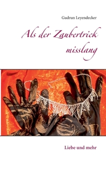 Als der Zaubertrick misslang: Liebe und mehr (German Edition)