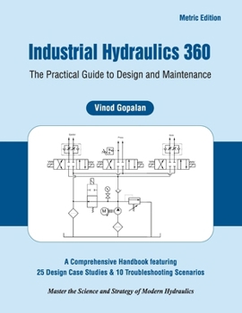 Paperback Industrial Hydraulics 360: The Practical Guide to Design and Maintenance Book
