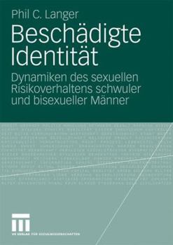 Paperback Beschädigte Identität: Dynamiken Des Sexuellen Risikoverhaltens Schwuler Und Bisexueller Männer [German] Book