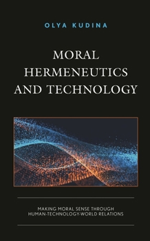 Hardcover Moral Hermeneutics and Technology: Making Moral Sense Through Human-Technology-World Relations Book