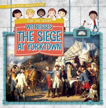 Paperback Team Time Machine Witnesses the Siege at Yorktown Book