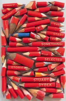 Paperback The Start of Something: The Selected Stories of Stuart Dybek Book