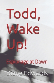 Paperback Todd, Wake Up!: Espionage at Dawn Book