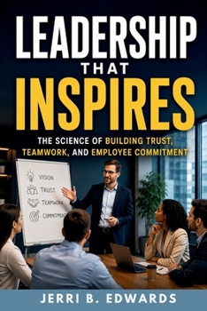 Paperback Leadership That Inspires: The Science of Building Trust, Teamwork, and Employee Commitment Book