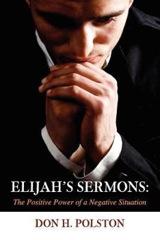 Paperback Elijah's Sermons: The Positive Power of a Negative Situation Book