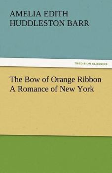 The Bow of Orange Ribbon: A Romance of New York