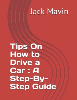 Paperback Tips On How to Drive a Car: A Step-By-Step Guide Book