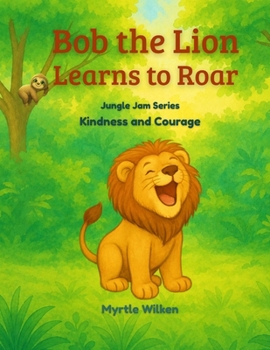 Paperback Bob the Lion Learns toRoar: Kindness and Courage Book