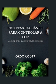 Paperback Receitas Saudáveis Para Controlar a Sop: Coma para equilibrar seus hormônios [Portuguese] Book