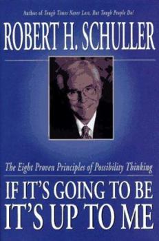Hardcover If It's Going to Be, It's Up to Me: The Eight Proven Principles of Possibility Thinking Book