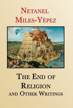 Hardcover The End of Religion and Other Writings: Essays and Interviews on Religion, Interreligious Dialogue, and Jewish Renewal 1999-2019 Book