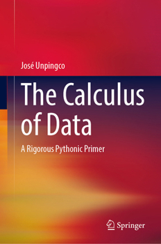 Hardcover The Calculus of Data: A Rigorous Pythonic Primer Book